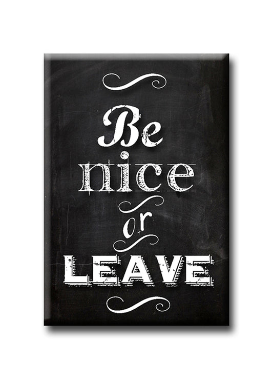 Be Nice Or Leave Fridge Magnet - CJ Gift Shoppe